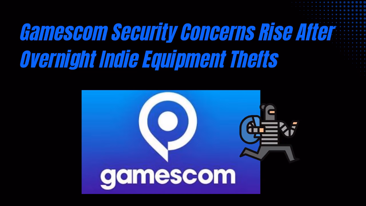 Gamescom Security Concerns Rise After Overnight Indie Equipment Thefts